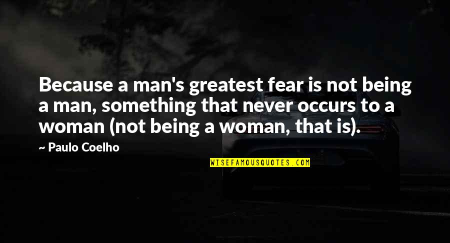 Trusteeship Journal Quotes By Paulo Coelho: Because a man's greatest fear is not being Trusteeship Journal Quotes By Paulo Coelho: Because a man's greatest fear is not being