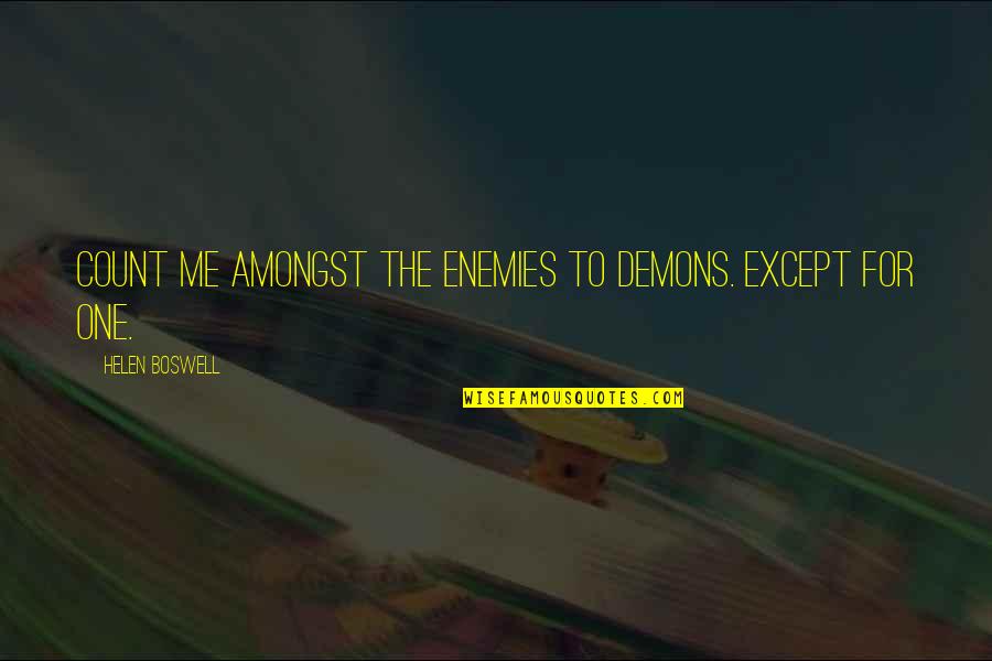 Trustest Quotes By Helen Boswell: Count me amongst the enemies to demons. Except
