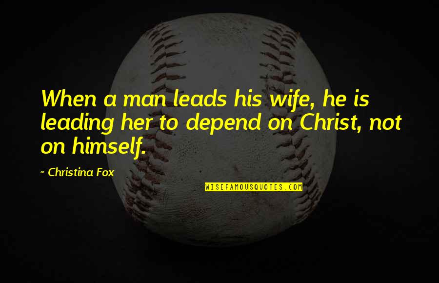 Trustful Quotes By Christina Fox: When a man leads his wife, he is