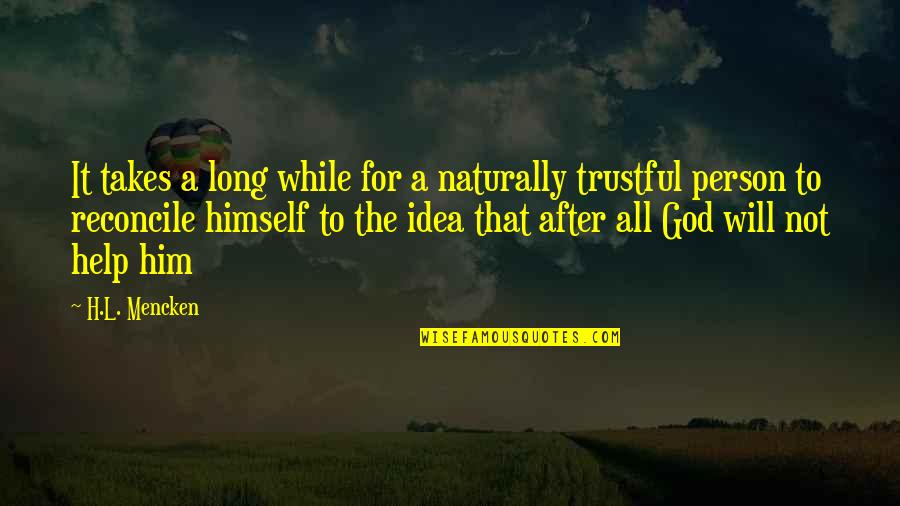 Trustful Quotes By H.L. Mencken: It takes a long while for a naturally