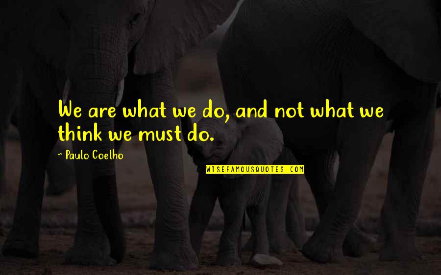 Trustful Quotes By Paulo Coelho: We are what we do, and not what