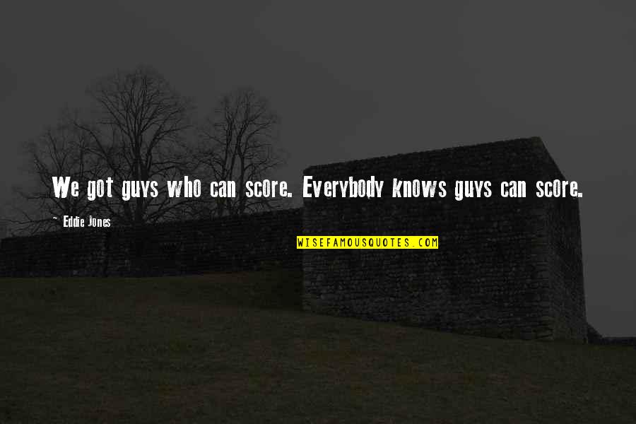Trustfull Quotes By Eddie Jones: We got guys who can score. Everybody knows