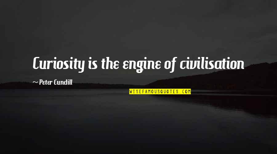 Trustile Doors Quotes By Peter Cundill: Curiosity is the engine of civilisation