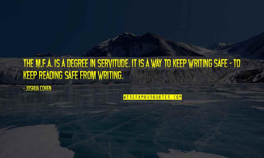 Trustile Ts1000 Quotes By Joshua Cohen: The M.F.A. is a degree in servitude. It Trustile Ts1000 Quotes By Joshua Cohen: The M.F.A. is a degree in servitude. It