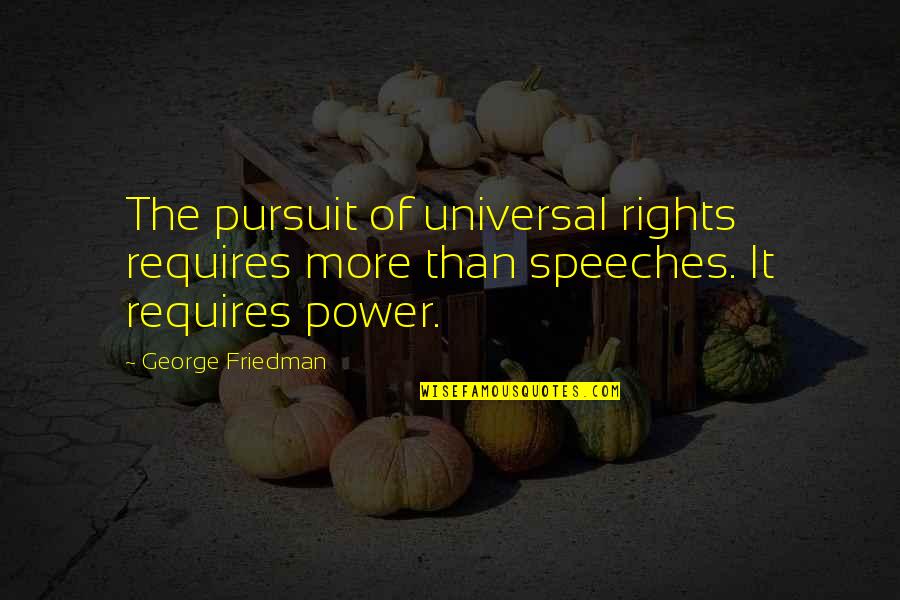 Trustile Ts2060 Quotes By George Friedman: The pursuit of universal rights requires more than