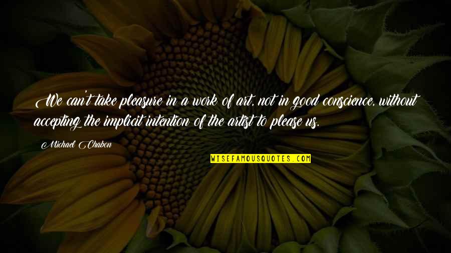 Trustile Ts2060 Quotes By Michael Chabon: We can't take pleasure in a work of Trustile Ts2060 Quotes By Michael Chabon: We can't take pleasure in a work of