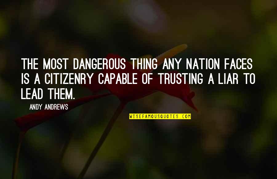 Trusting A Liar Quotes By Andy Andrews: The most dangerous thing any nation faces is