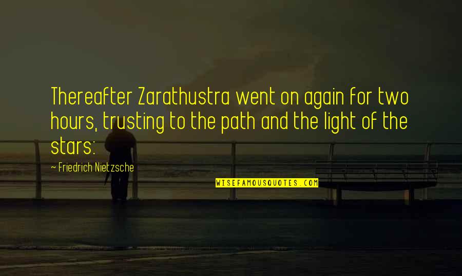 Trusting Again Quotes By Friedrich Nietzsche: Thereafter Zarathustra went on again for two hours,