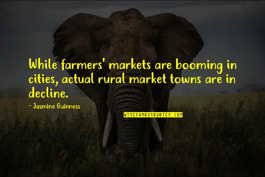 Trusting Animals Quotes By Jasmine Guinness: While farmers' markets are booming in cities, actual