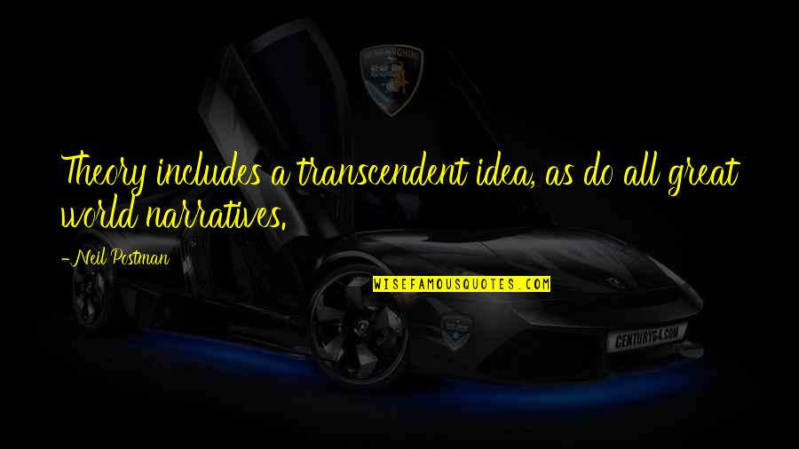 Trusting Animals Quotes By Neil Postman: Theory includes a transcendent idea, as do all