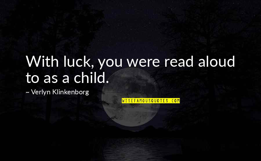 Trusting Bad Friends Quotes By Verlyn Klinkenborg: With luck, you were read aloud to as