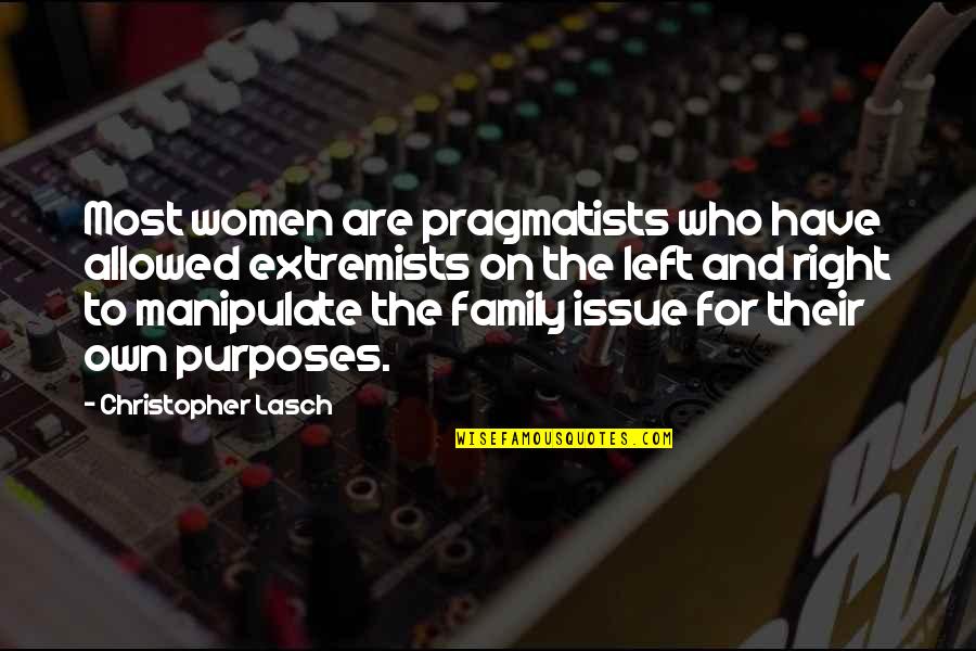 Trusting God Always Quotes By Christopher Lasch: Most women are pragmatists who have allowed extremists Trusting God Always Quotes By Christopher Lasch: Most women are pragmatists who have allowed extremists