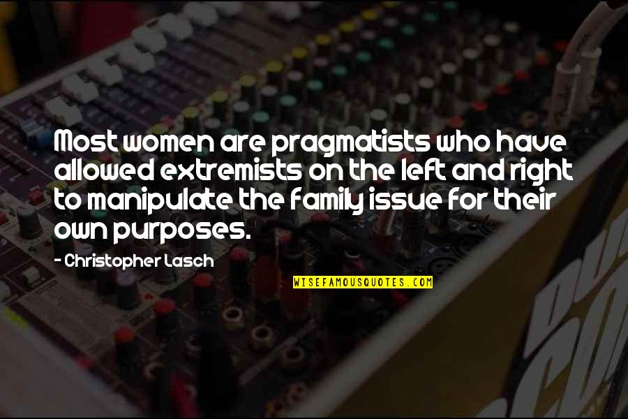 Trusting God Always Quotes By Christopher Lasch: Most women are pragmatists who have allowed extremists