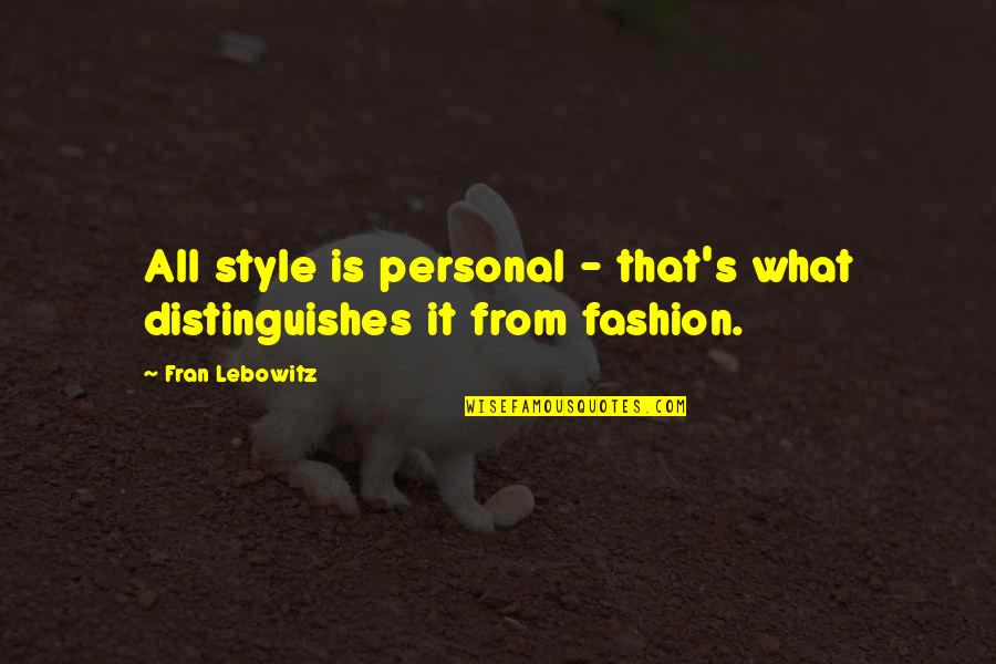 Trusting God Always Quotes By Fran Lebowitz: All style is personal - that's what distinguishes