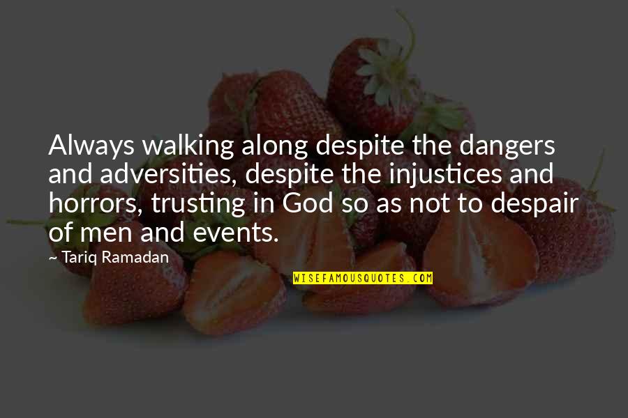 Trusting God Always Quotes By Tariq Ramadan: Always walking along despite the dangers and adversities,