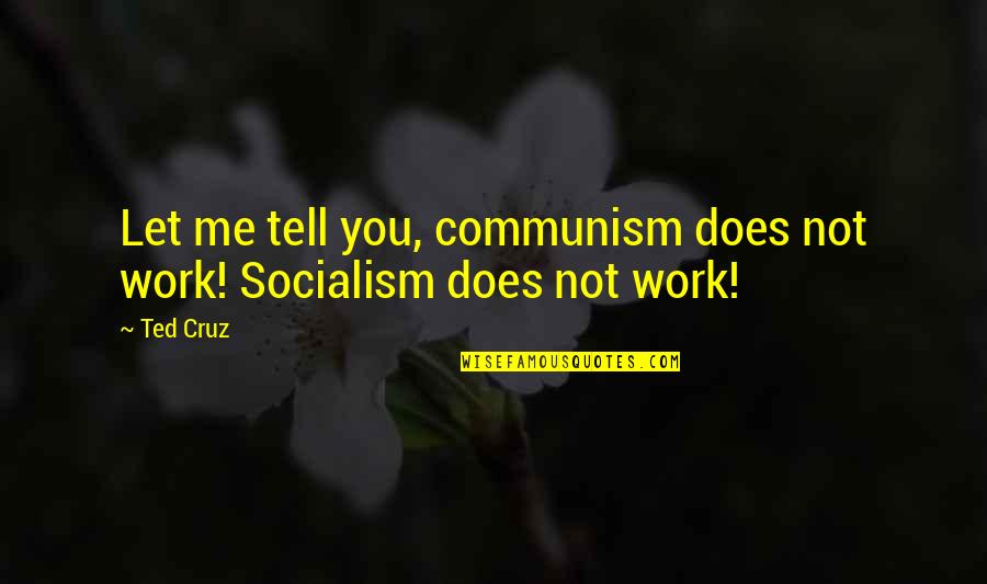 Trusting God From The Bible Quotes By Ted Cruz: Let me tell you, communism does not work!