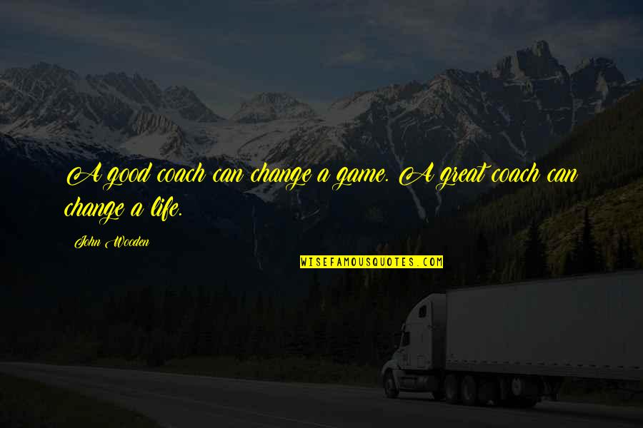 Trusting God Tumblr Quotes By John Wooden: A good coach can change a game. A