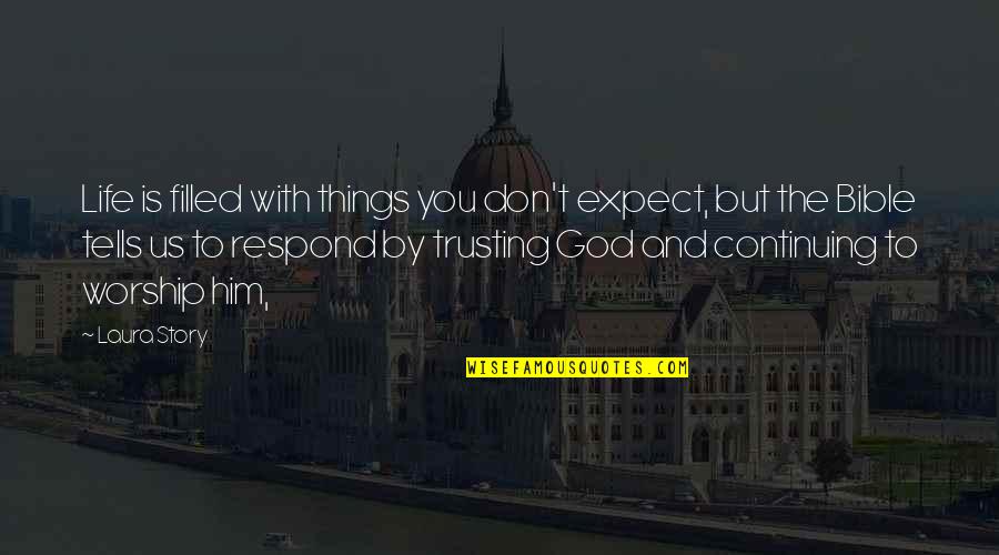 Trusting Him Quotes By Laura Story: Life is filled with things you don't expect,