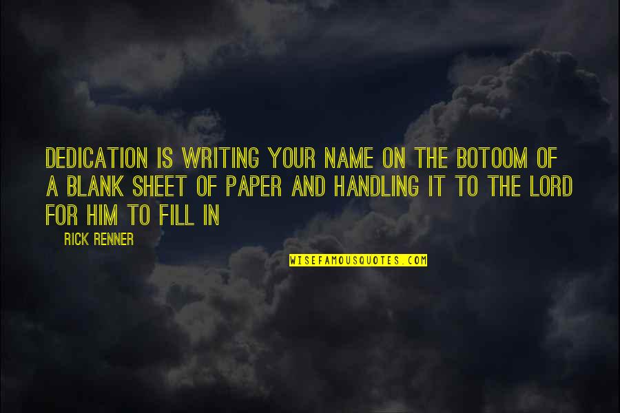 Trusting Him Quotes By Rick Renner: Dedication is writing your name on the botoom