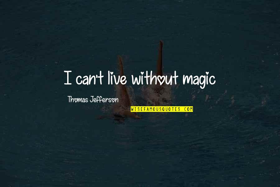 Trusting In God's Plan Quotes By Thomas Jefferson: I can't live without magic