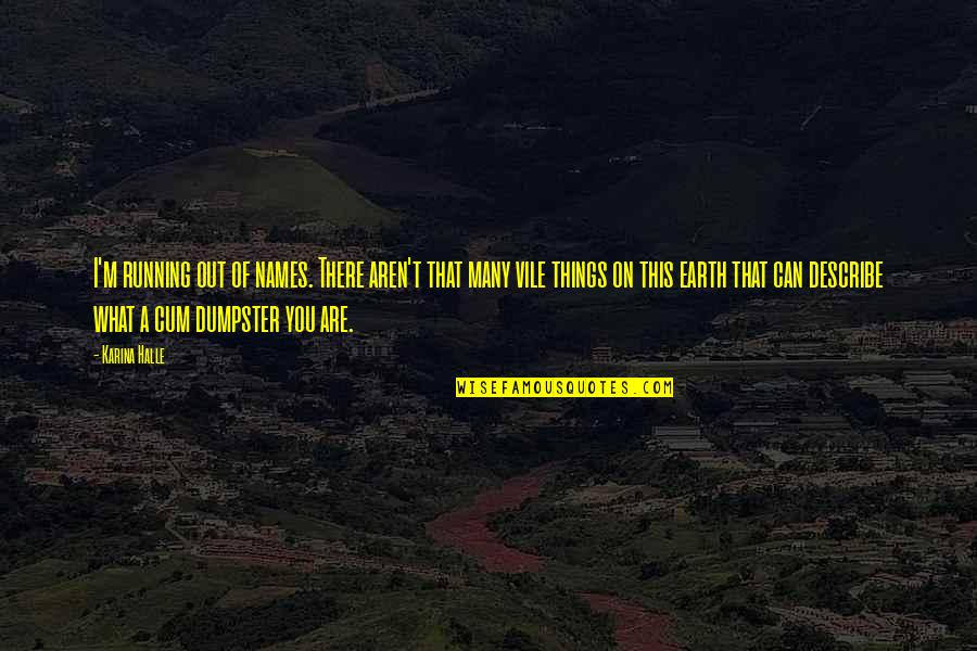 Trusting In People Quotes By Karina Halle: I'm running out of names. There aren't that Trusting In People Quotes By Karina Halle: I'm running out of names. There aren't that