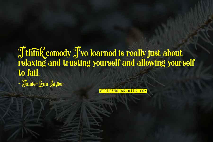 Trusting In Yourself Quotes By Jamie-Lynn Sigler: I think comedy I've learned is really just