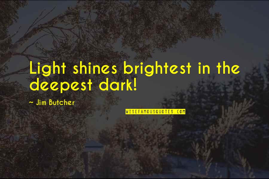 Trusting Instincts Quotes By Jim Butcher: Light shines brightest in the deepest dark!