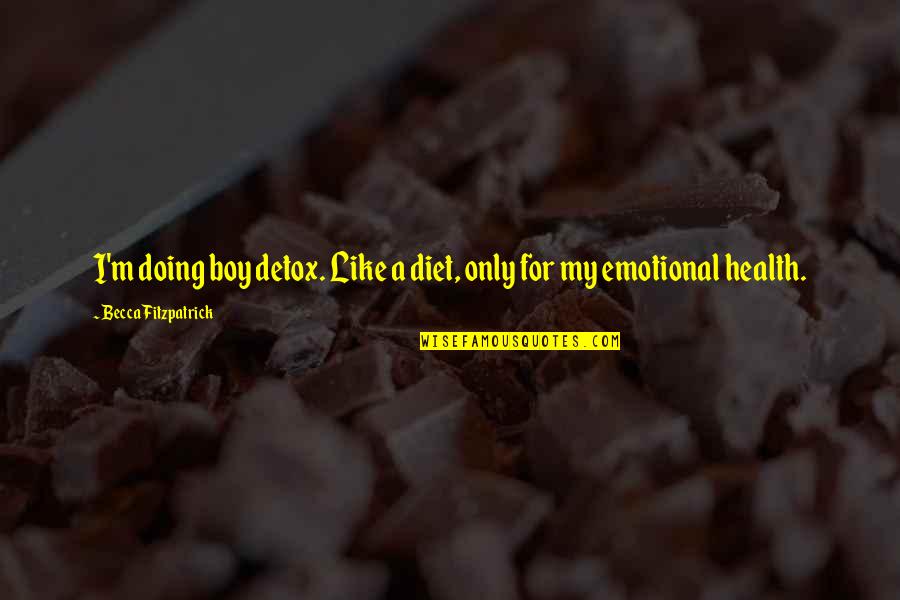 Trusting Issues Quotes By Becca Fitzpatrick: I'm doing boy detox. Like a diet, only Trusting Issues Quotes By Becca Fitzpatrick: I'm doing boy detox. Like a diet, only
