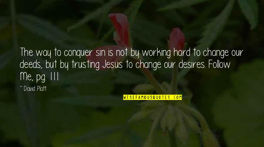 Trusting Jesus Quotes By David Platt: The way to conquer sin is not by