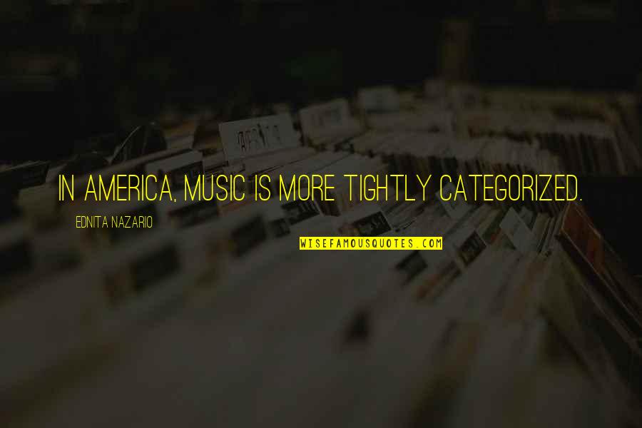 Trusting Oneself Quotes By Ednita Nazario: In America, music is more tightly categorized.