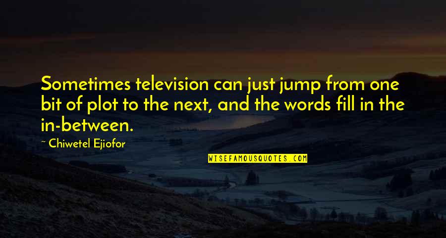 Trusting Others Too Much Quotes By Chiwetel Ejiofor: Sometimes television can just jump from one bit