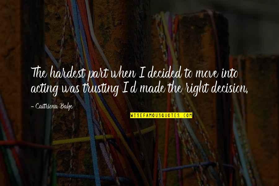 Trusting Quotes By Caitriona Balfe: The hardest part when I decided to move