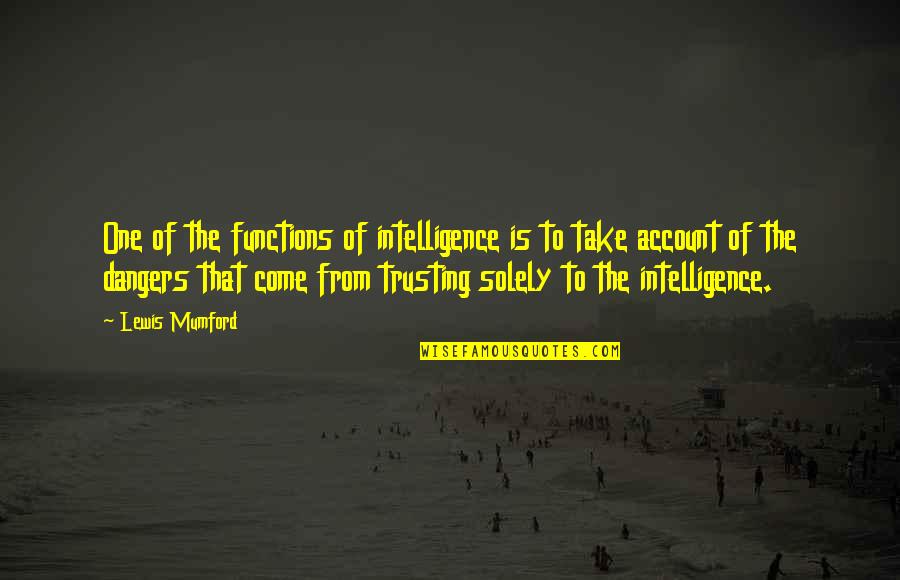 Trusting Quotes By Lewis Mumford: One of the functions of intelligence is to