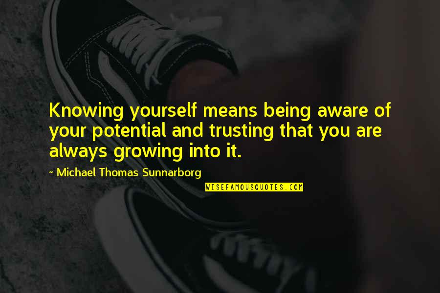 Trusting Self Quotes By Michael Thomas Sunnarborg: Knowing yourself means being aware of your potential