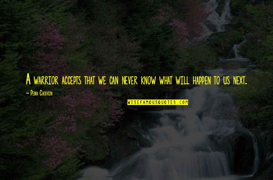 Trusting Someone In A Relationship Quotes By Pema Chodron: A warrior accepts that we can never know