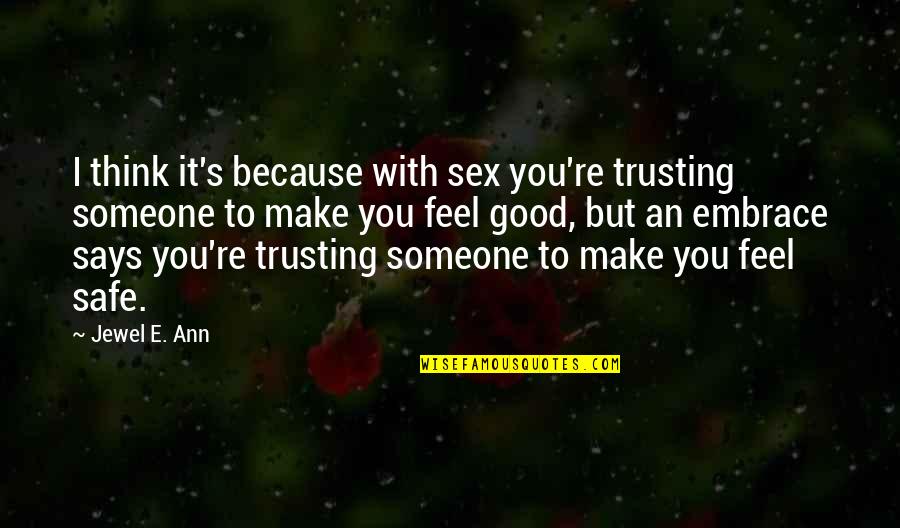 Trusting Someone Quotes By Jewel E. Ann: I think it's because with sex you're trusting