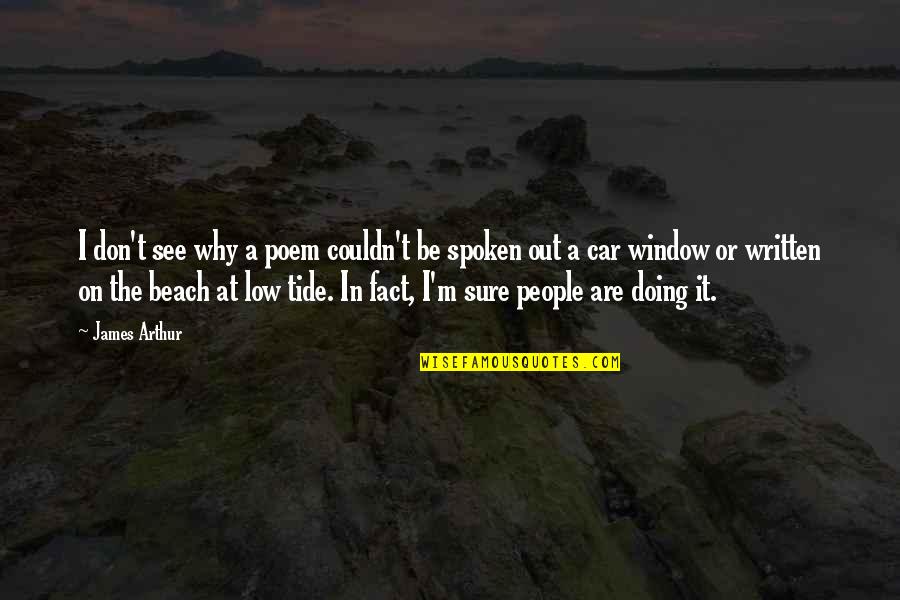 Trusting Someone You Shouldn't Quotes By James Arthur: I don't see why a poem couldn't be