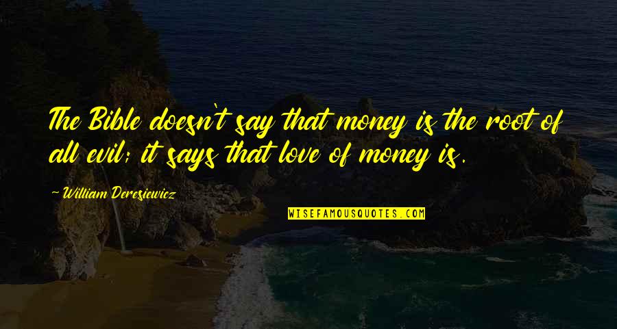Trusting The Right People Quotes By William Deresiewicz: The Bible doesn't say that money is the Trusting The Right People Quotes By William Deresiewicz: The Bible doesn't say that money is the