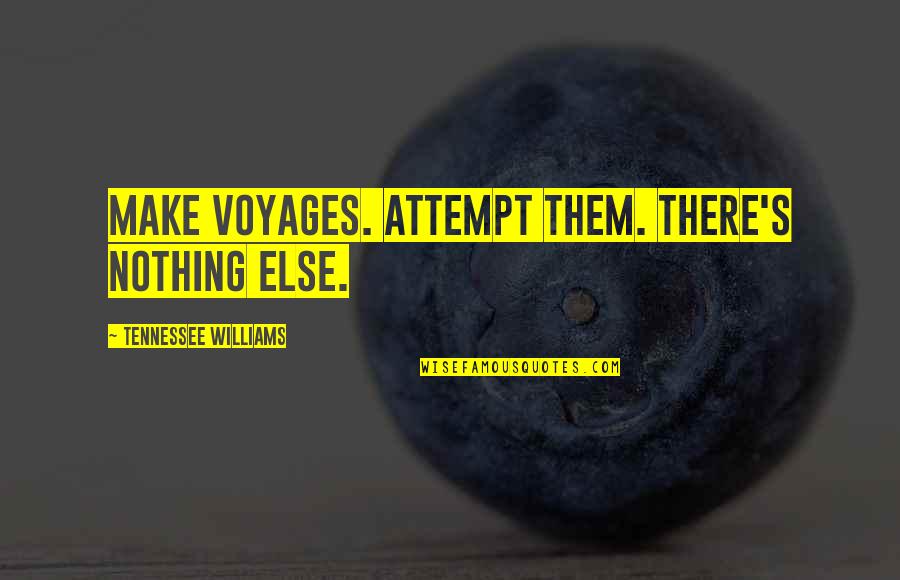Trusting Your Enemy Quotes By Tennessee Williams: Make voyages. Attempt them. There's nothing else.