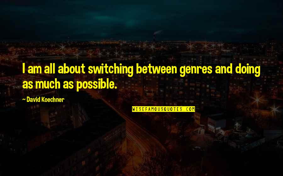 Trusting Your Gut Instincts Quotes By David Koechner: I am all about switching between genres and