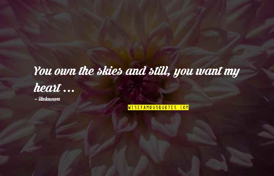 Trusting Your Gut Instincts Quotes By Unknown: You own the skies and still, you want