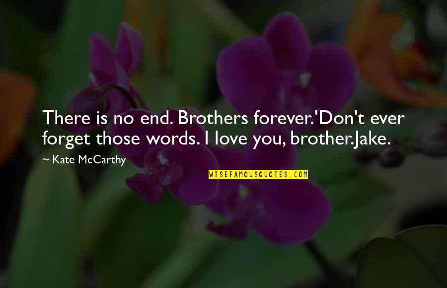 Trusting Your Instincts In Relationships Quotes By Kate McCarthy: There is no end. Brothers forever.'Don't ever forget