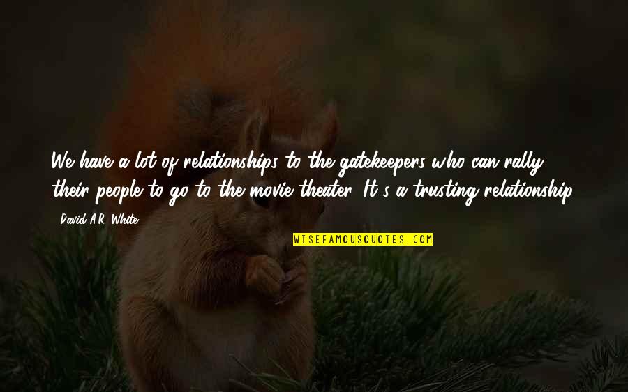 Trusting Your Relationship Quotes By David A.R. White: We have a lot of relationships to the