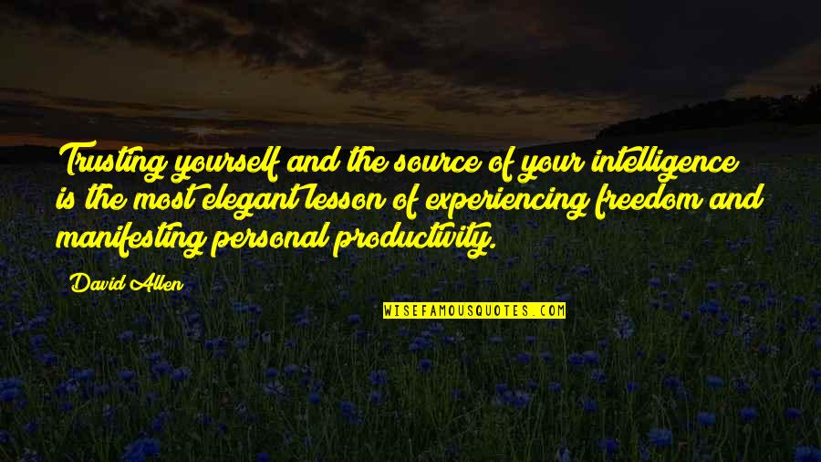 Trusting Yourself Quotes By David Allen: Trusting yourself and the source of your intelligence