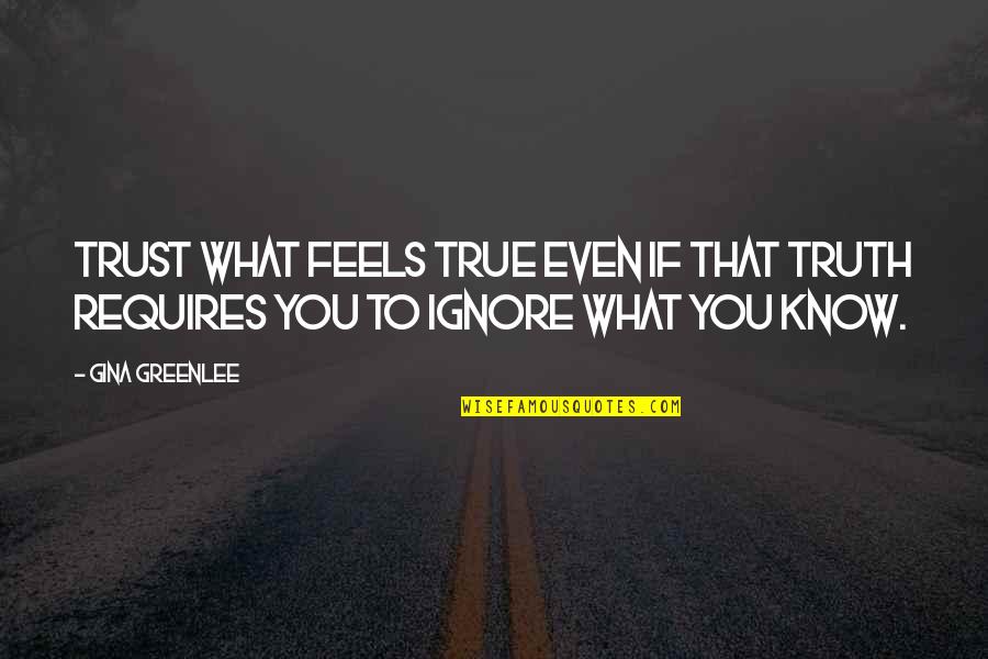 Trusting Yourself Quotes By Gina Greenlee: Trust what feels true even if that truth