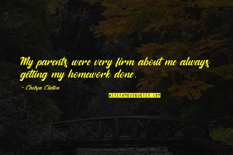 Trustingly Innocent Quotes By Chelsea Clinton: My parents were very firm about me always Trustingly Innocent Quotes By Chelsea Clinton: My parents were very firm about me always