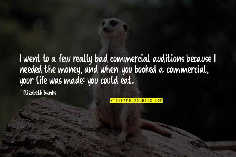 Trustingly Innocent Quotes By Elizabeth Banks: I went to a few really bad commercial Trustingly Innocent Quotes By Elizabeth Banks: I went to a few really bad commercial