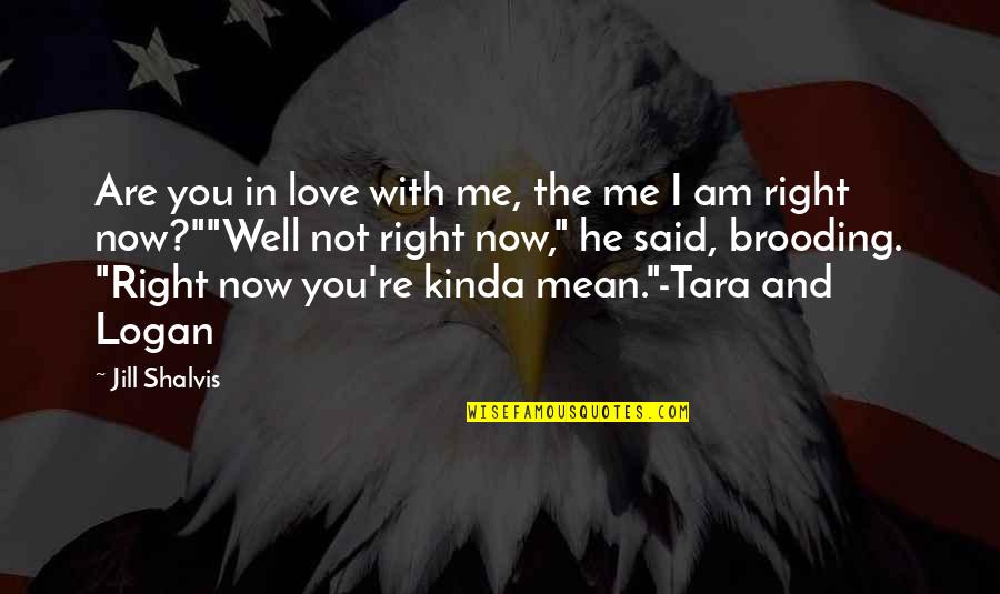 Trustingly Innocent Quotes By Jill Shalvis: Are you in love with me, the me Trustingly Innocent Quotes By Jill Shalvis: Are you in love with me, the me