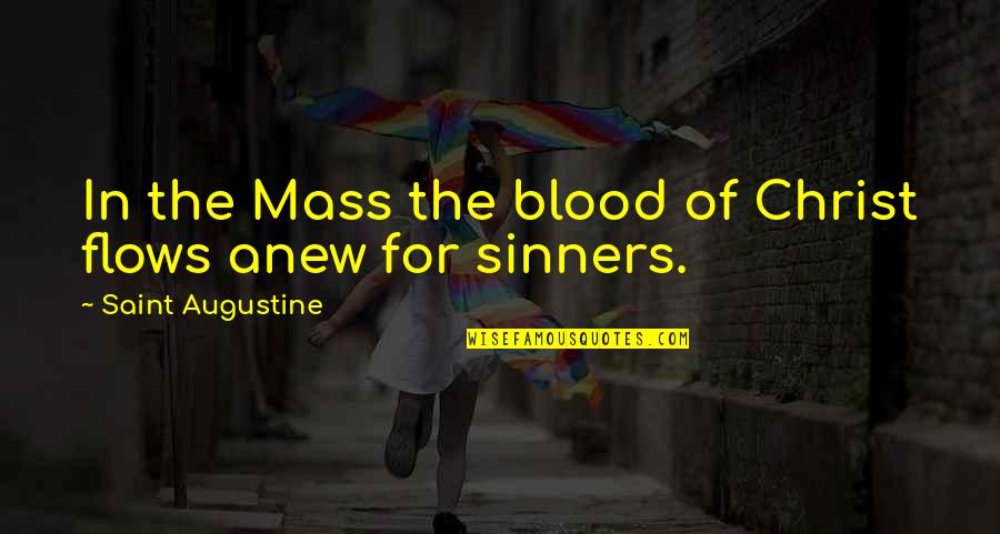 Trustless Friendship Quotes By Saint Augustine: In the Mass the blood of Christ flows
