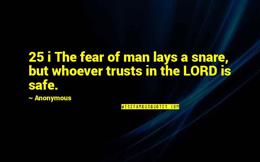 Trusts Quotes By Anonymous: 25 i The fear of man lays a